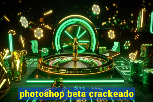 photoshop beta crackeado